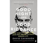 Good Night and Good Riddance: How Thirty-Five Years of John Peel Helped to Shape Modern Life - [Version Originale] Inconnu (Auteur)