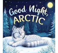 Good Night, Arctic: A Dreamy Bedtime Story with Gentle Goodnight Rhymes for Toddlers and Children