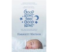 Good Night Baby Good Night Sleep Train Your Infant Twins or Older Baby for Nighttime Sleep Revised Edition - Harriett Watson - Author Solutions Inc - Livr Harriett WatsonHarriett Watson (Auteur)