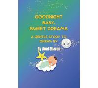 Good Night Baby Sweet Dreams: A Gentle Story To Dream By