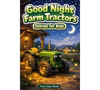 Good Night Farm Tractors Stories for Kids: Roll into Peaceful Farm Nights with Friendly Tractors & Sleepy Barnyard Tales