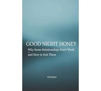 GOOD NIGHT HONEY: Why Some Relationships Don't Work - and How to Exit It
