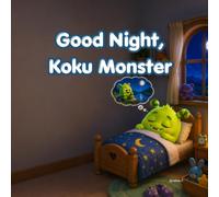 Good Night, Koku Monster: A Heartwarming Moonlit Bedtime Story About a Lovable Baby Monster, Gentle Adventures, Friendship, Imagination, and Sweet Dreams for Toddlers age 3-7