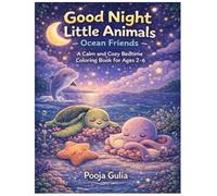 Good Night Little Animals - Ocean Friends: A Calm & Cozy Bedtime Coloring Book for Toddlers Ages 2-6 | Cute Sleepy Ocean Animals, Simple Coloring Pages, and Fun Bedtime Activities