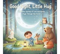 Good Night, Little Hug: A Bedtime Journey of Love and Gentle Hugs Through the Forest