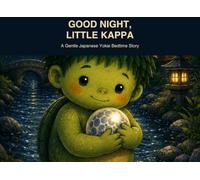 Good Night, Little Kappa: A Gentle Japanese Yokai Bedtime Story