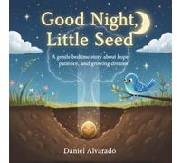 Good Night, Little Seed: A gentle bedtime story about hope, patience, and growing dreams