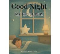 Good Night My Little Boy: A Snuggle Soft Bedtime Story