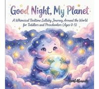 Good Night, My Planet: A Whimsical Bedtime Lullaby Journey Around the World for Toddlers and Preschoolers (Ages 0-5)