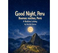Good Night, Peru: A Bedtime Adventure Through Peru's Iconic Landmarks
