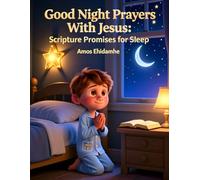 Good Night Prayers With Jesus - Scripture Promises for Sleep: A Gentle Christian Bedtime Devotional to Help Children Rest in God’s Peace