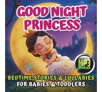 GOOD NIGHT PRINCESS: Bedtime Stories for Little Princesses: 20 Calming Tales and Lullabies with Beautiful Illustrations to Help Babies and Toddlers Sleep Peacefully