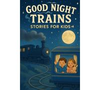 Good Night Trains Stories for Kids: Ride into Good Night Train Stories of Adventure, Fun & Sleepy Journeys! (A Fun Gift for Young Kids & Families)