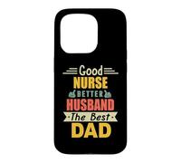 Good Nurse Better Husband The Best Dad for Fathers Day Coque pour iPhone 15 Pro