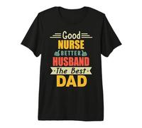 Good Nurse Better Husband The Best Dad for Fathers Day T-Shirt Haut de Gamme