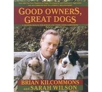 Good Owners, Great Dogs Brian Kilcommons, Sarah Wilson (Auteur)