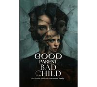 Good Parent Bad Child: The Illusion Inside the Narcissistic Family