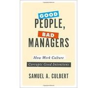 Good People, Bad Managers: How Work Culture Corrupts Good Intentions - [Version Originale] Inconnu (Auteur)