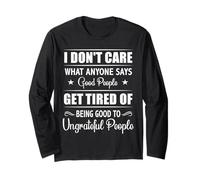 Good People Get Tired of Ungrateful People Funny Gift Design Manche Longue