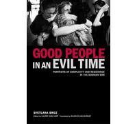 Good People in an Evil Time: Portraits of Complicity and Resistance in the Bosnian War