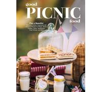 Good Picnic Food: Plan a Beautiful Afternoon Outdoor Experience with Delicious Recipes for Wraps, Salads, Cookies, Cakes, Sandwiches, Fried Chicken, and More