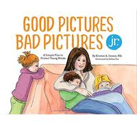 Good Pictures Bad Pictures Jr.: A Simple Plan to Protect Young Minds