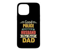 Good Police Better Husband The Best Dad for Fathers Day Coque pour iPhone 13 Pro Max