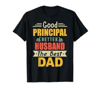 Good Principal Better Husband The Best Dad for Fathers Day T-Shirt