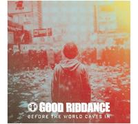 Good Riddance - Before The World Caves In