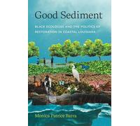 Good Sediment: Black Ecologies and the Politics of Restoration in Coastal Louisiana