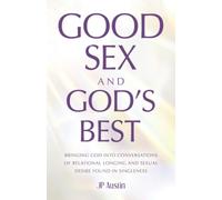 Good Sex and God’s Best: Bringing God into Conversations of Relational Longing and Sexual Desire Found in Singleness