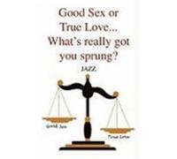 Good Sex or True Love... What's Really Got You Sprung? Jazz (Auteur)