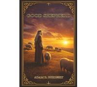 GOOD SHEPHERD: A Devotional Guide to Hearing God’s Voice, Strengthening Faith, and Becoming Who You Were Meant to Be