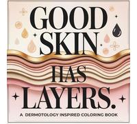 Good Skin Has Layers A Dermatology-Inspired Coloring Book: Witty, Relaxing, and Stylish Designs for Skincare Lovers, Estheticians, and Self-Care Enthusiasts