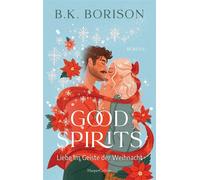 Good Spirits Liebe im Geiste der Weihnacht | Weihnachtsspuk der besonderen Art: Ein Geist, ein Antiquitätenladen und ein Geheimnis, das alles verändert. Taucht ein in die Magie der Feiertage! - B.K. B