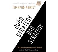 Good Strategy/Bad Strategy: THE BESTSELLING BUSINESS CLASSIC: The Difference and Why It Matters