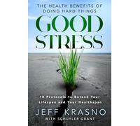 Good Stress: The Health Benefits of Doing Hard Things