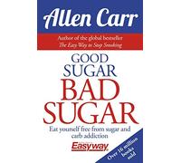 Good Sugar Bad Sugar: Eat Yourself Free from Sugar and Carb Addiction