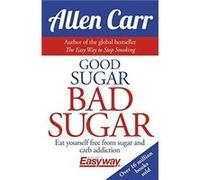 Good Sugar Bad Sugar Eat Yourself Free from Sugar and Carb Addiction by Allen Carr & John Dicey Allen Carr John Dicey (Auteur)