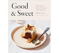 Good & Sweet: A New Way to Bake with Naturally Sweet Ingredients: A Baking Book
