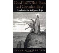 Good Taste, Bad Taste, And Christian Taste: Aesthetics In Religious Life