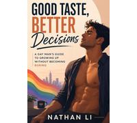 Good Taste, Better Decisions: A Gay Man's Guide to Growing Up Without Becoming Boring