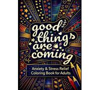 Good Things Are Coming: A Relaxing Coloring Book for Adults with Anxiety