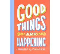 Good Things Are Happening: A Journal for Tiny Moments of Joy