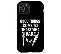 Good Things Come to Those Who Bake Kitchen Humour Coque pour iPhone 11 Pro