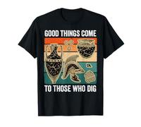 Good Things Come to Those Who Creuser Archaeology Pun T-Shirt
