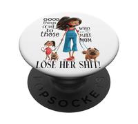 Good Things Come to Those Who Don't Make Mom Lose PopSockets PopGrip Adhésif