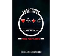Good Things Come To Those Who Play Cards: Composition Notebook, Funny Birthday Journal For Ace Deck Heart Poker Lovers To Write On
