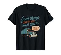 Good Things Come To Those Who Wait - Camion Humour Rétro T-Shirt