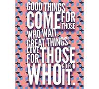 Good Things Come To Those Who Wait. Great Things Come To Those Who Go For It: 8.5x11 Dotted Grid Pages Journal
